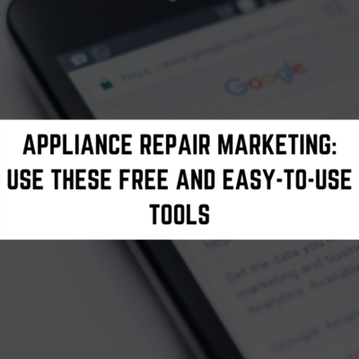Appliance Repair Marketing: Use These Free and Easy-to-Use Tools blog post